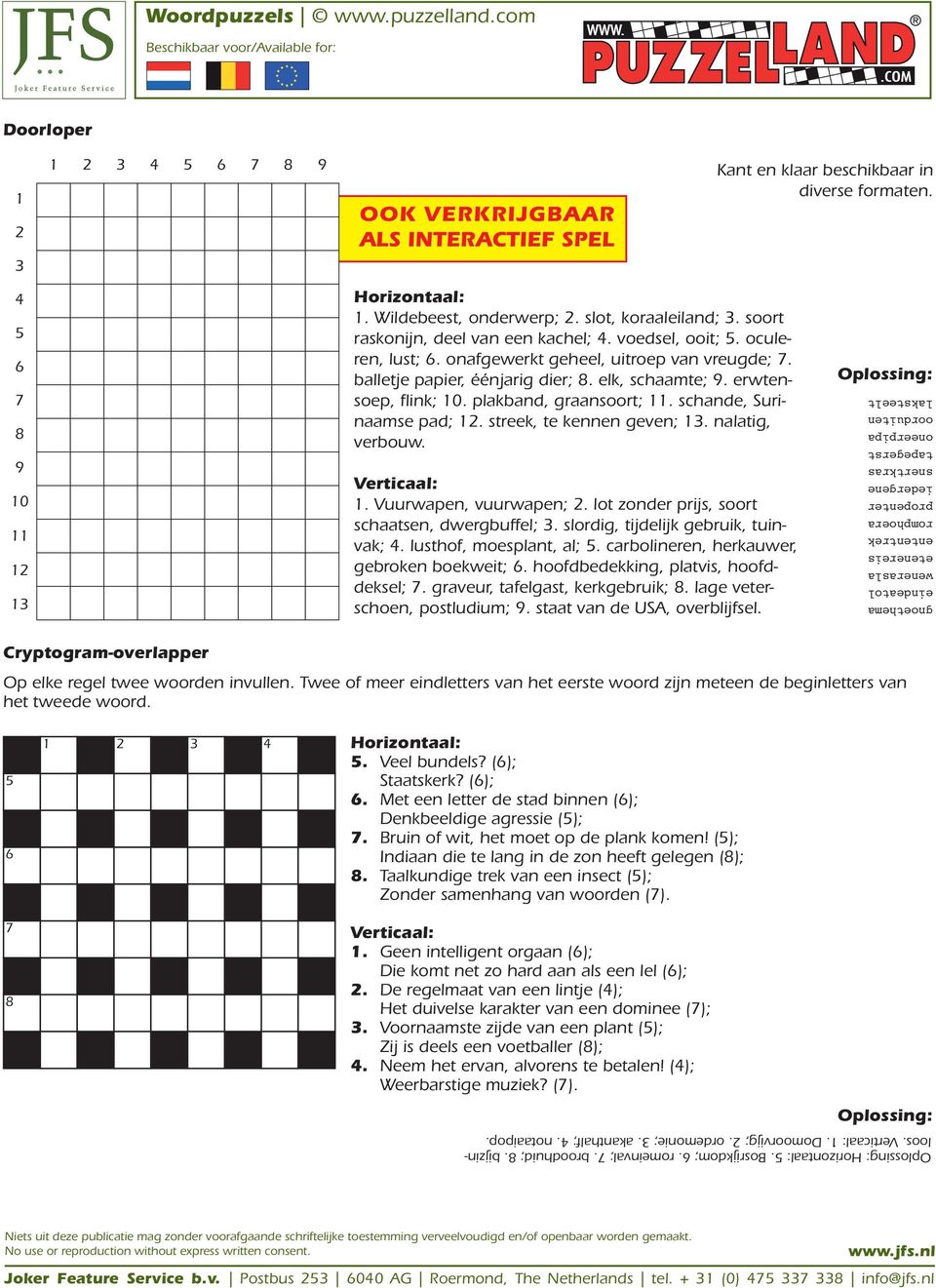 schande, urinaamse pad; 12. streek, te kennen geven; 13. nalatig, verbouw. Verticaal: 1. Vuurwapen, vuurwapen; 2. lot zonder prijs, soort schaatsen, dwergbuffel; 3.