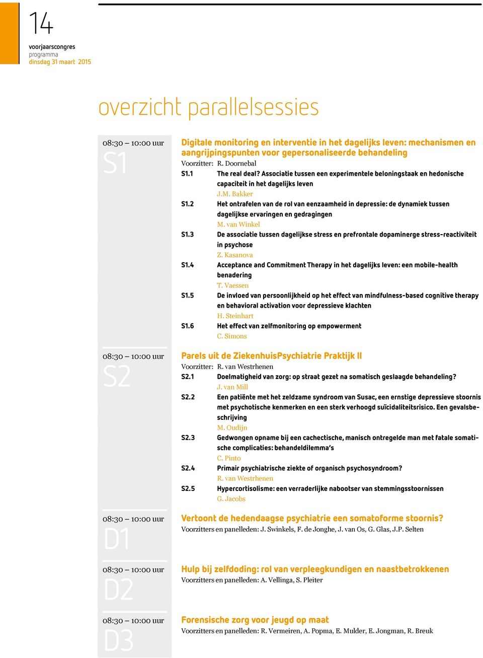 2 Het ontrafelen van de rol van eenzaamheid in depressie: de dynamiek tussen dagelijkse ervaringen en gedragingen M. van Winkel S1.