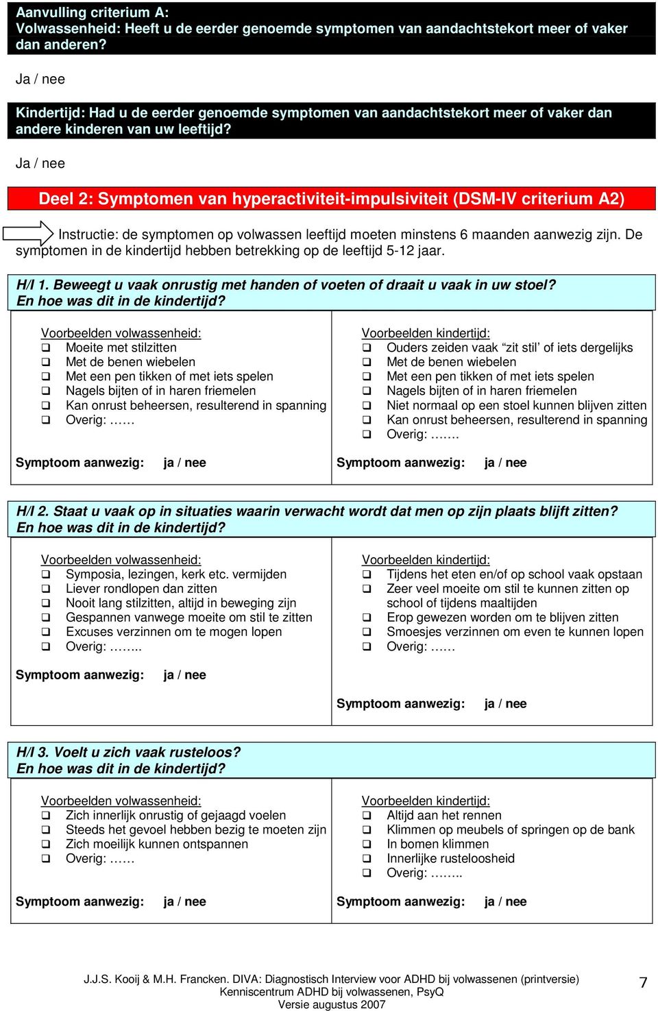 Ja / nee Deel 2: Symptomen van hyperactiviteit-impulsiviteit (DSM-IV criterium A2) Instructie: de symptomen op volwassen leeftijd moeten minstens 6 maanden aanwezig zijn.