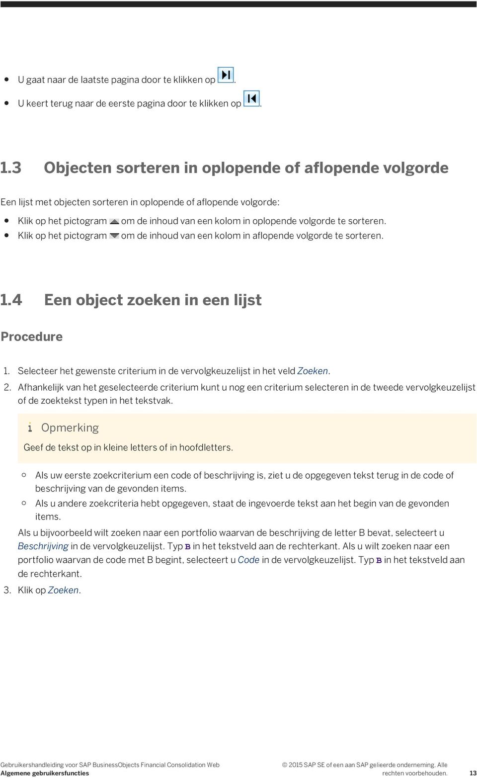 sorteren. Klik op het pictogram om de inhoud van een kolom in aflopende volgorde te sorteren. 1.4 Een object zoeken in een lijst 1.