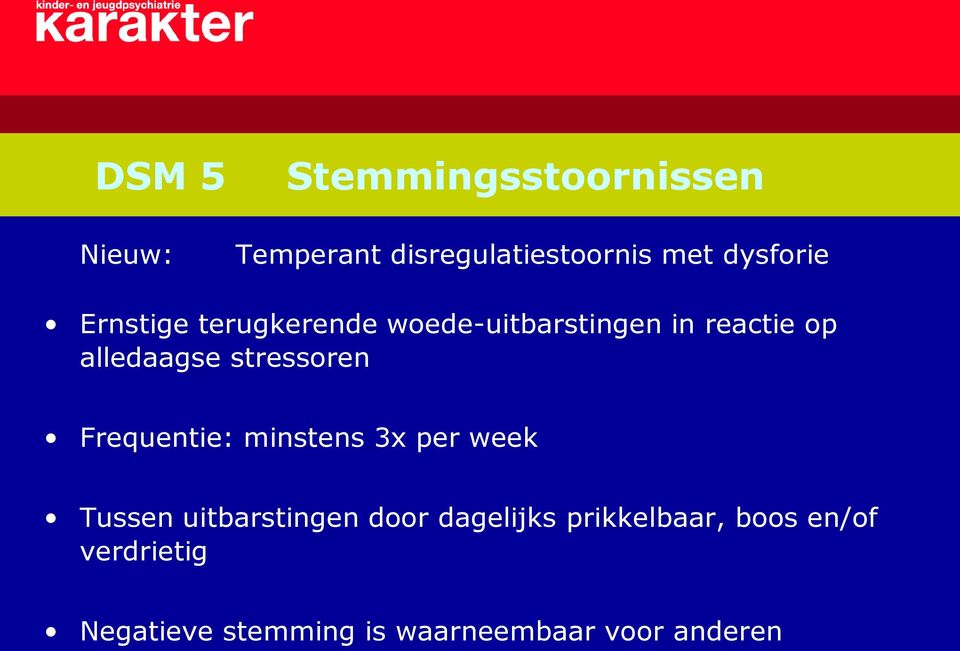 stressoren Frequentie: minstens 3x per week Tussen uitbarstingen door