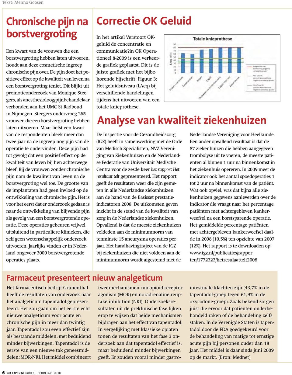 Dit blijkt uit promotieonderzoek van Monique Steegers, als anesthesioloog/pijnbehandelaar verbonden aan het UMC St Radboud in Nijmegen.