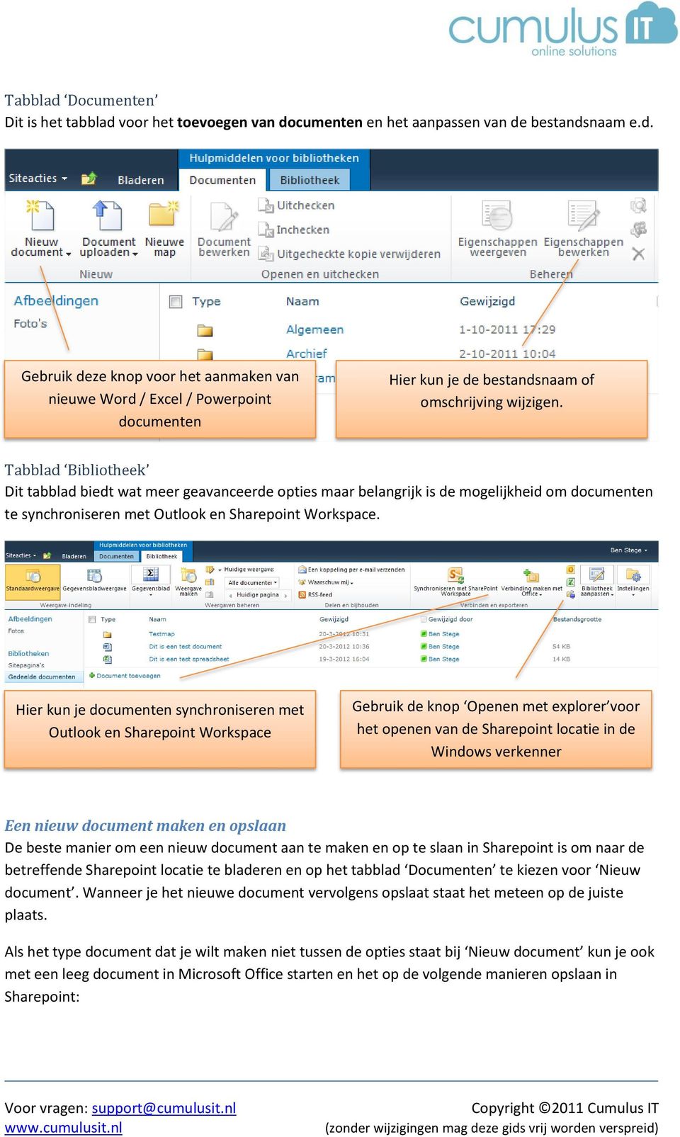 Hier kun je documenten synchroniseren met Outlook en Sharepoint Workspace Gebruik de knop Openen met explorer voor het openen van de Sharepoint locatie in de Windows verkenner Een nieuw document