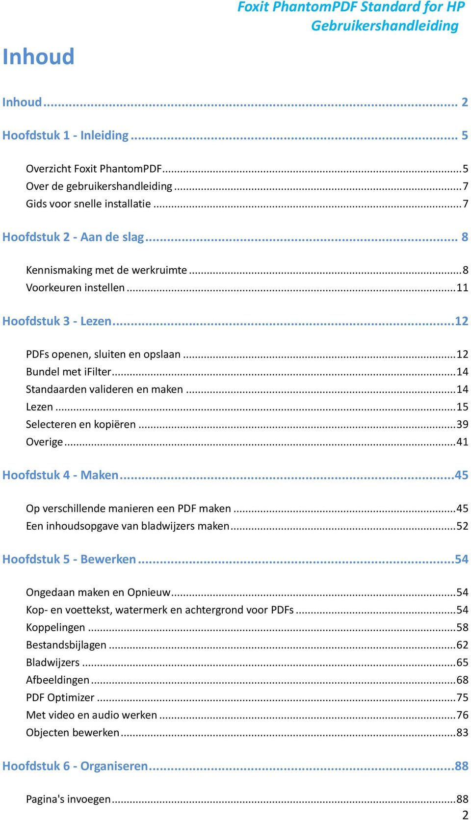 .. 14 Standaarden valideren en maken... 14 Lezen... 15 Selecteren en kopiëren... 39 Overige... 41 Hoofdstuk 4 - Maken... 45 Op verschillende manieren een PDF maken.