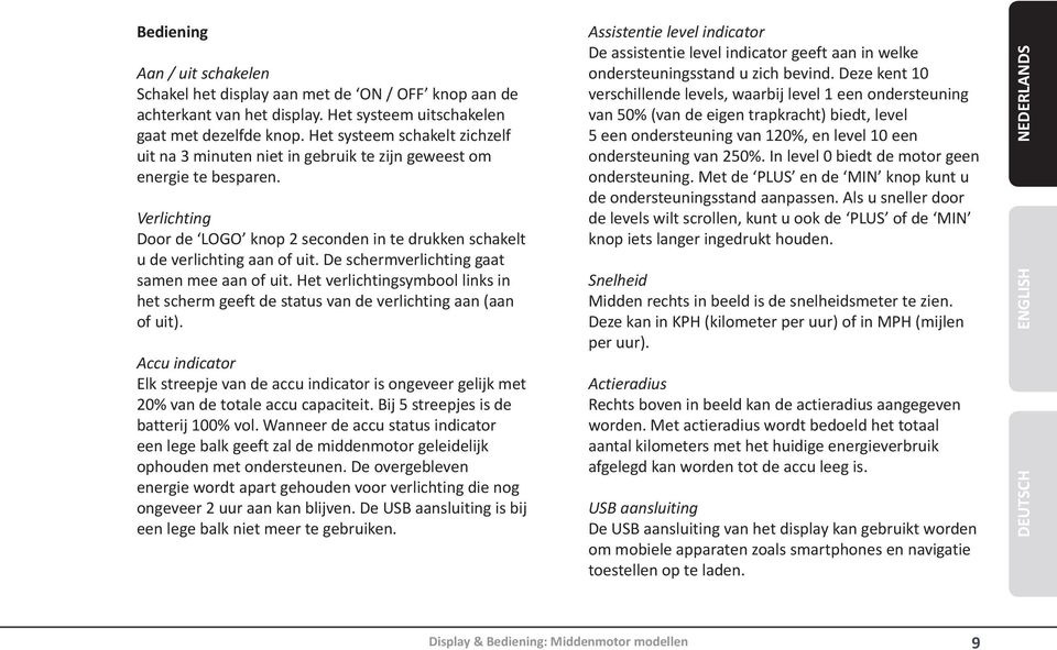 De schermverlichting gaat samen mee aan of uit. Het verlichtingsymbool links in het scherm geeft de status van de verlichting aan (aan of uit).