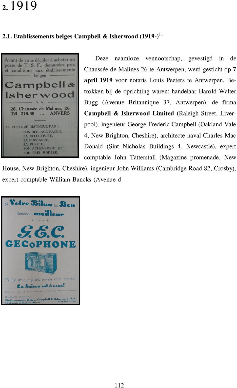 Betrokken bij de oprichting waren: handelaar Harold Walter Bugg (Avenue Britannique 37, Antwerpen), de firma Campbell & Isherwood Limited (Raleigh Street, Liverpool), ingenieur George-Frederic