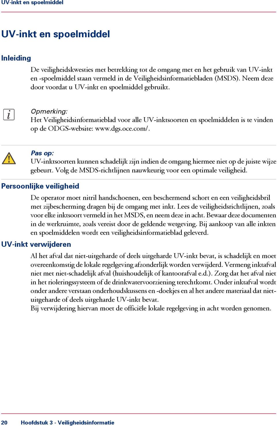 Het Veiligheidsinformatieblad voor alle UV-inktsoorten en spoelmiddelen is te vinden op de ODGS-website: www.dgs.oce.com/.