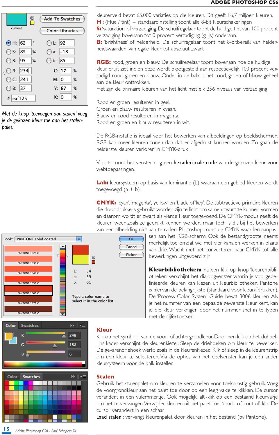 De schuifregelaar toont het 8-bitbereik van helderheidswaarden, van egale kleur tot absoluut zwart. RGB: rood, groen en blauw.