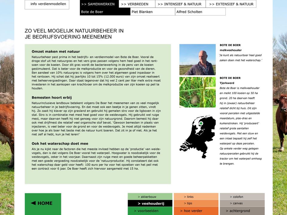 Vooral de droge stof uit het natuurgras en het vers gras passen volgens hem heel goed in het rantsoen voor de koeien. Door dit gras wordt de bacteriewerking in de pens van de koeien gestimuleerd.