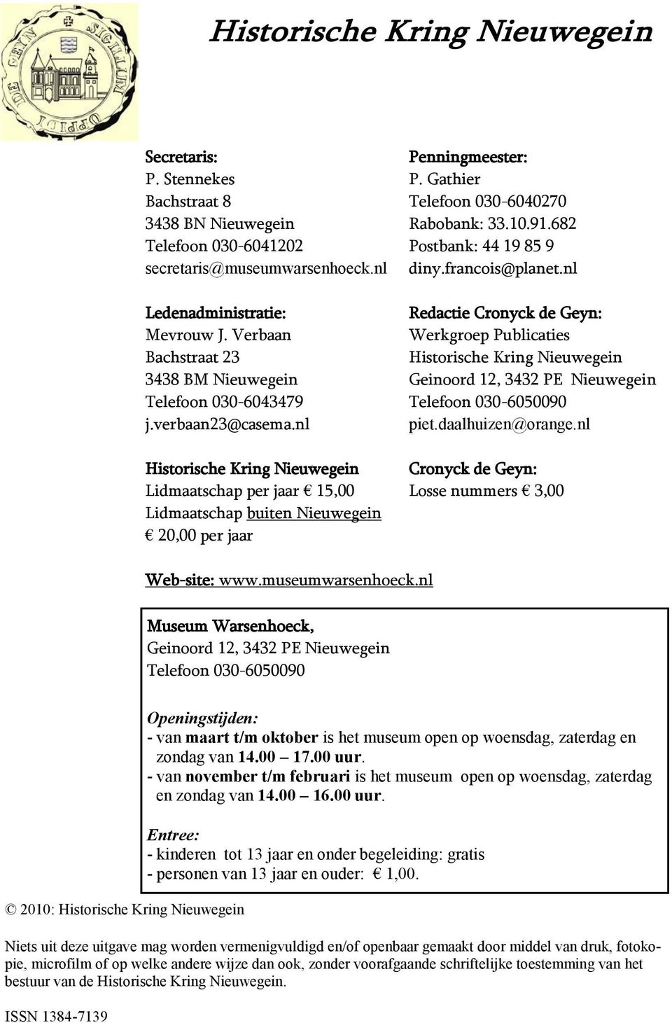 Verbaan Werkgroep Publicaties Bachstraat 23 Historische Kring Nieuwegein 3438 BM Nieuwegein Geinoord 12, 3432 PE Nieuwegein Telefoon 030-6043479 Telefoon 030-6050090 j.verbaan23@casema.nl piet.