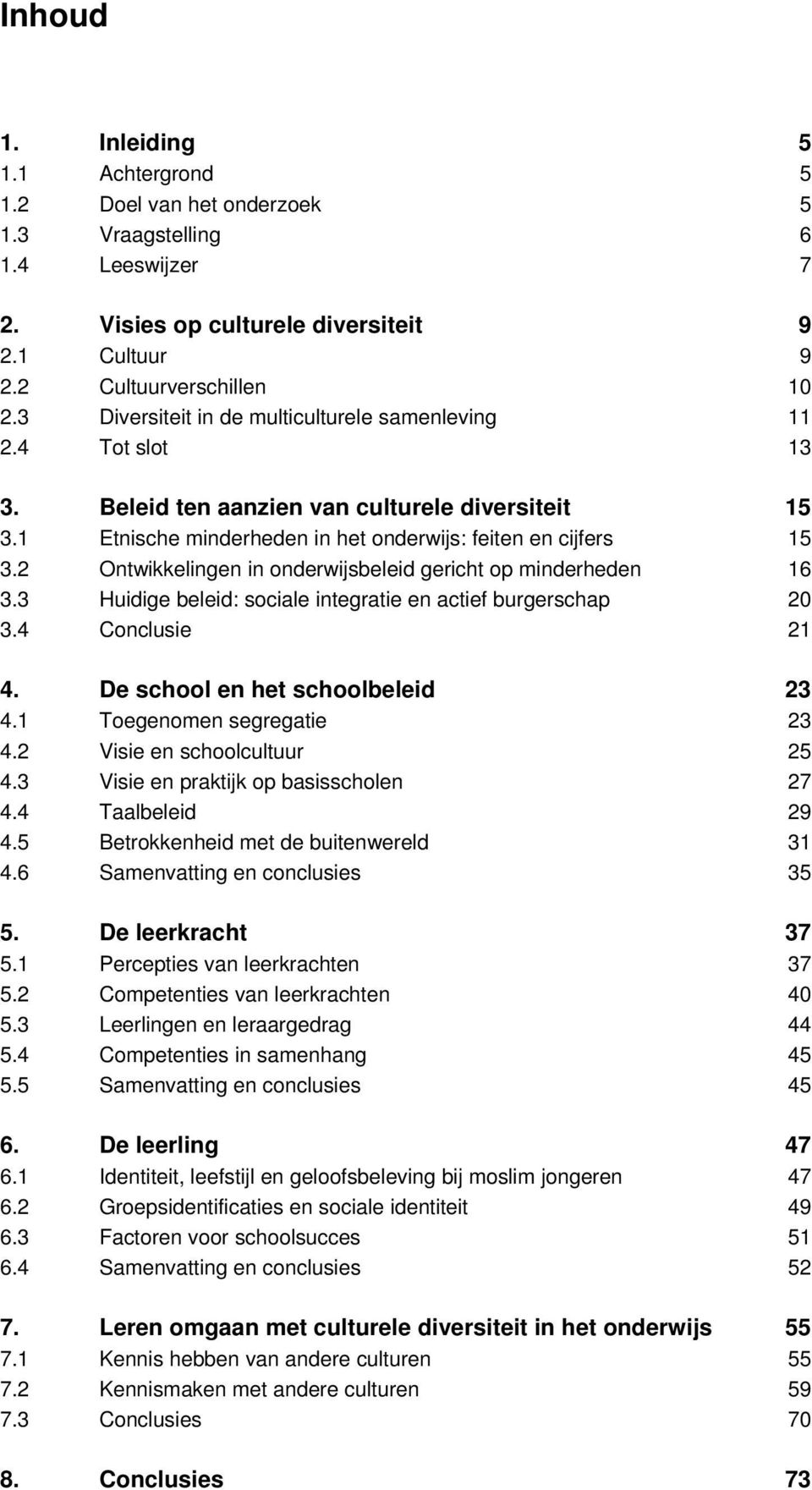 2 Ontwikkelingen in onderwijsbeleid gericht op minderheden 16 3.3 Huidige beleid: sociale integratie en actief burgerschap 20 3.4 Conclusie 21 4. De school en het schoolbeleid 23 4.