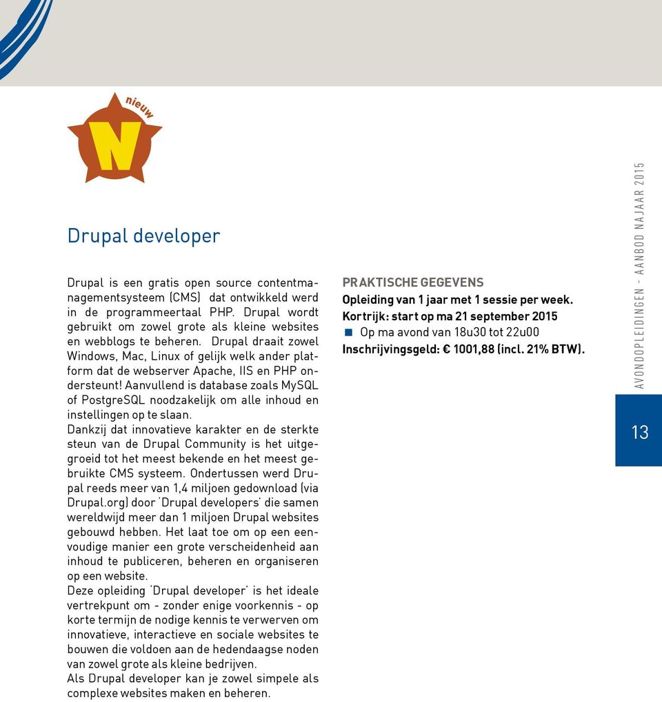 Aanvullend is database zoals MySQL of PostgreSQL noodzakelijk om alle inhoud en instellingen op te slaan.