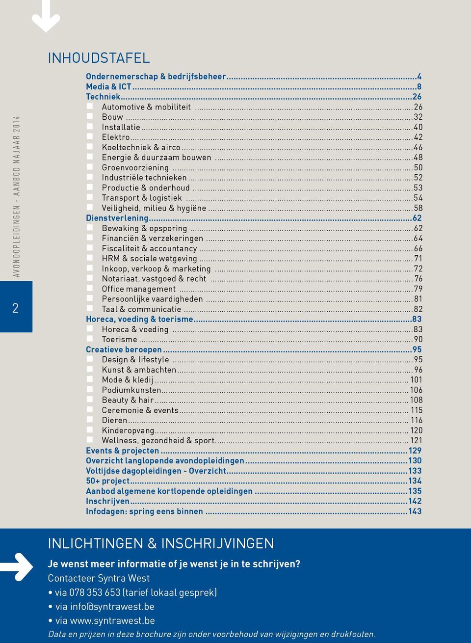 ..58 Dienstverlening...62 Bewaking & opsporing...62 Financiën & verzekeringen...64 Fiscaliteit & accountancy...66 HRM & sociale wetgeving...71 Inkoop, verkoop & marketing.