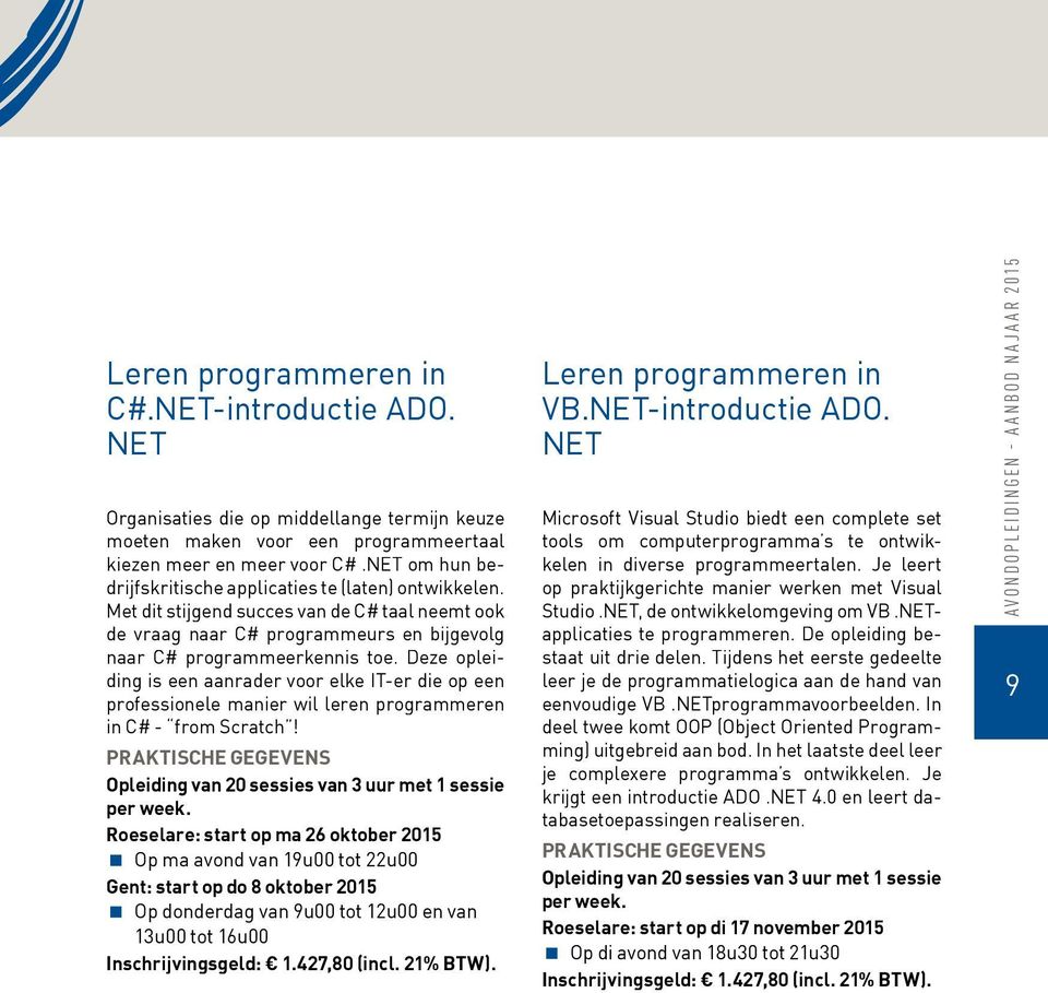 Deze opleiding is een aanrader voor elke IT-er die op een professionele manier wil leren programmeren in C# - from Scratch! Opleiding van 20 sessies van 3 uur met 1 sessie per week.