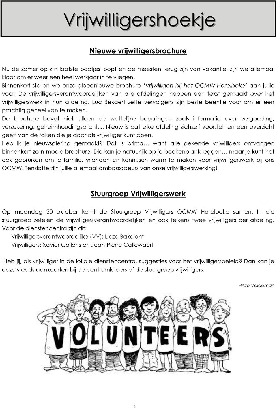 De vrijwilligersverantwoordelijken van alle afdelingen hebben een tekst gemaakt over het vrijwilligerswerk in hun afdeling.