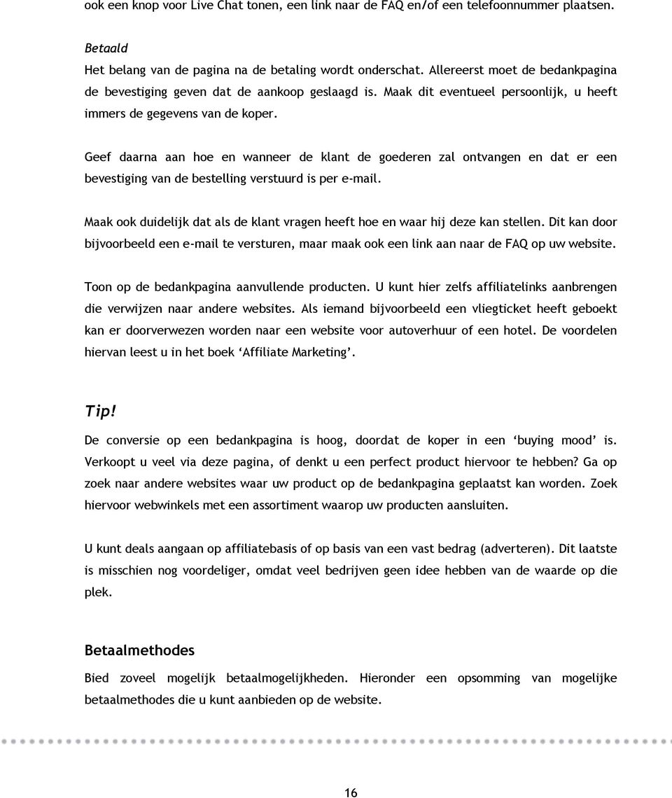 Geef daarna aan hoe en wanneer de klant de goederen zal ontvangen en dat er een bevestiging van de bestelling verstuurd is per e-mail.