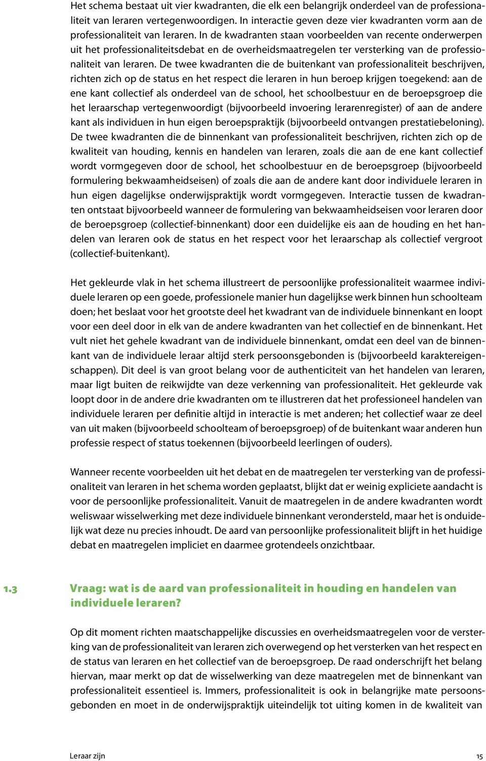 In de kwadranten staan voorbeelden van recente onderwerpen uit het professionaliteitsdebat en de overheidsmaatregelen ter versterking van de professionaliteit van leraren.