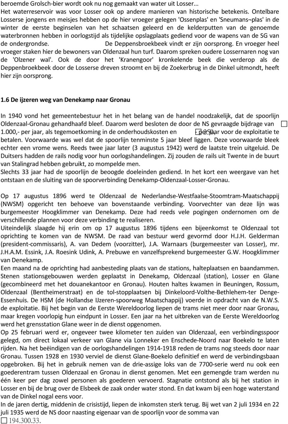 waterbronnen hebben in oorlogstijd als tijdelijke opslagplaats gediend voor de wapens van de SG van de ondergrondse. De Deppensbroekbeek vindt er zijn oorsprong.