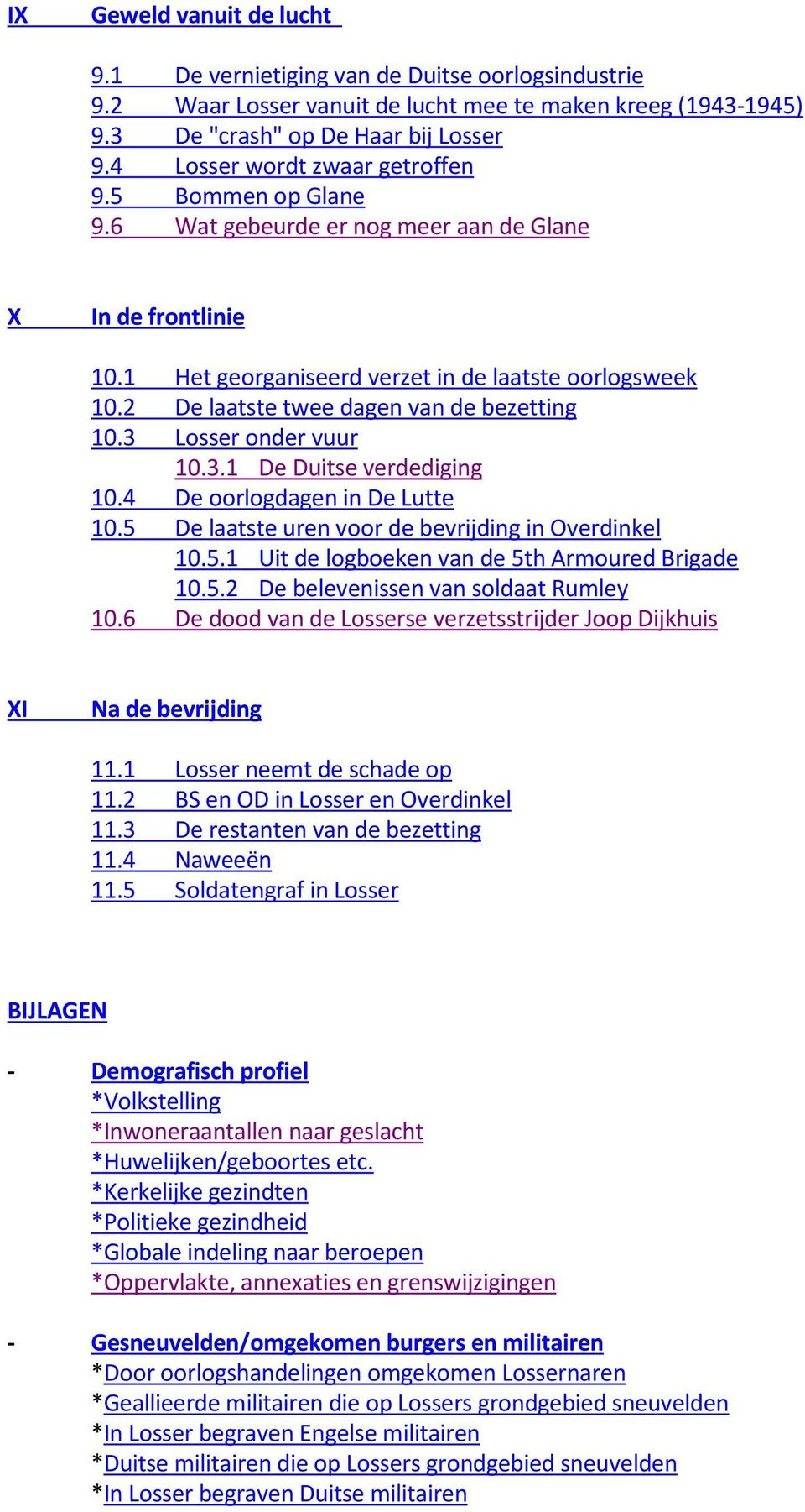 2 De laatste twee dagen van de bezetting 10.3 Losser onder vuur 10.3.1 De Duitse verdediging 10.4 De oorlogdagen in De Lutte 10.5 De laatste uren voor de bevrijding in Overdinkel 10.5.1 Uit de logboeken van de 5th Armoured Brigade 10.