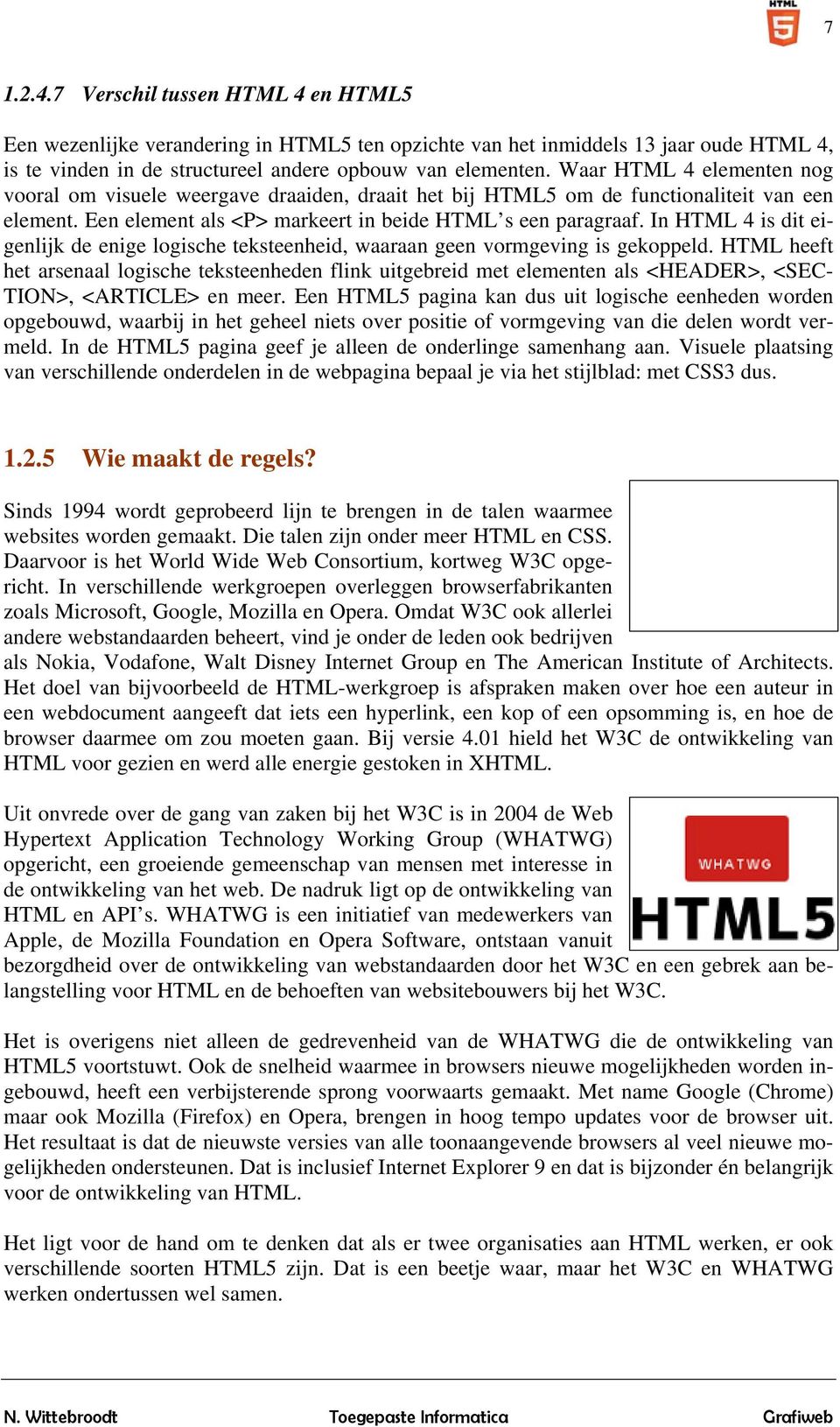 In HTML 4 is dit eigenlijk de enige logische teksteenheid, waaraan geen vormgeving is gekoppeld.