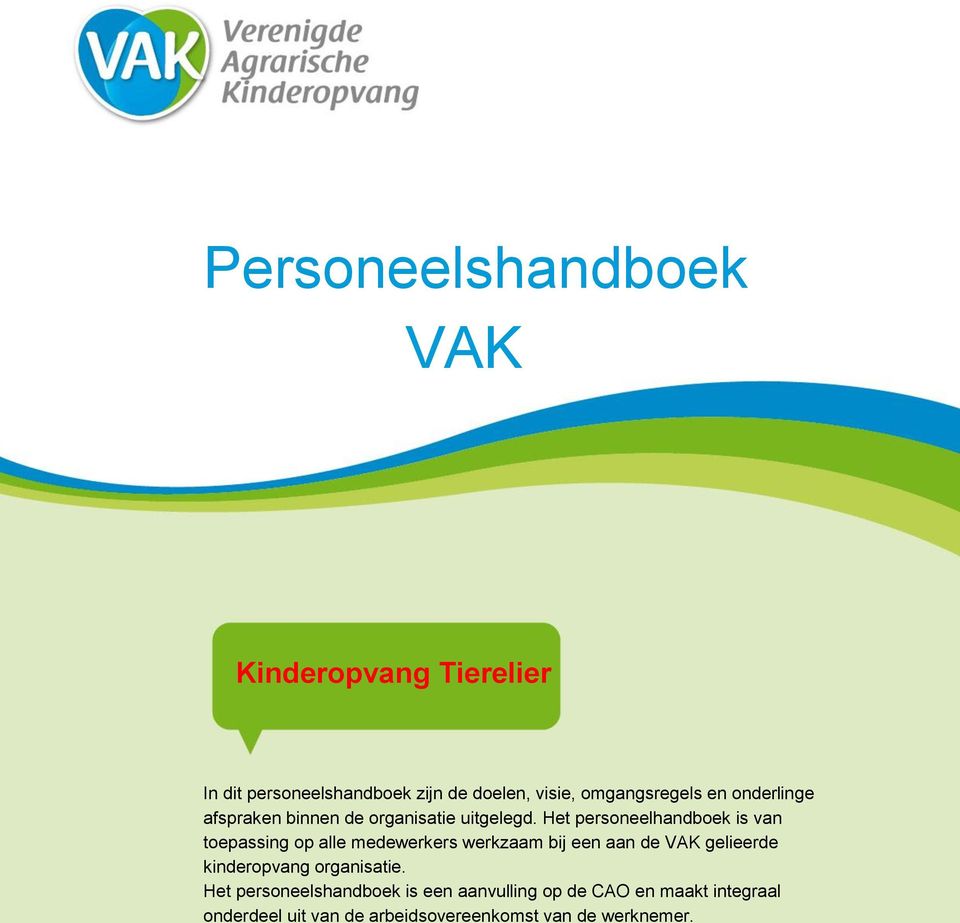 Het personeelhandboek is van toepassing op alle medewerkers werkzaam bij een aan de VAK