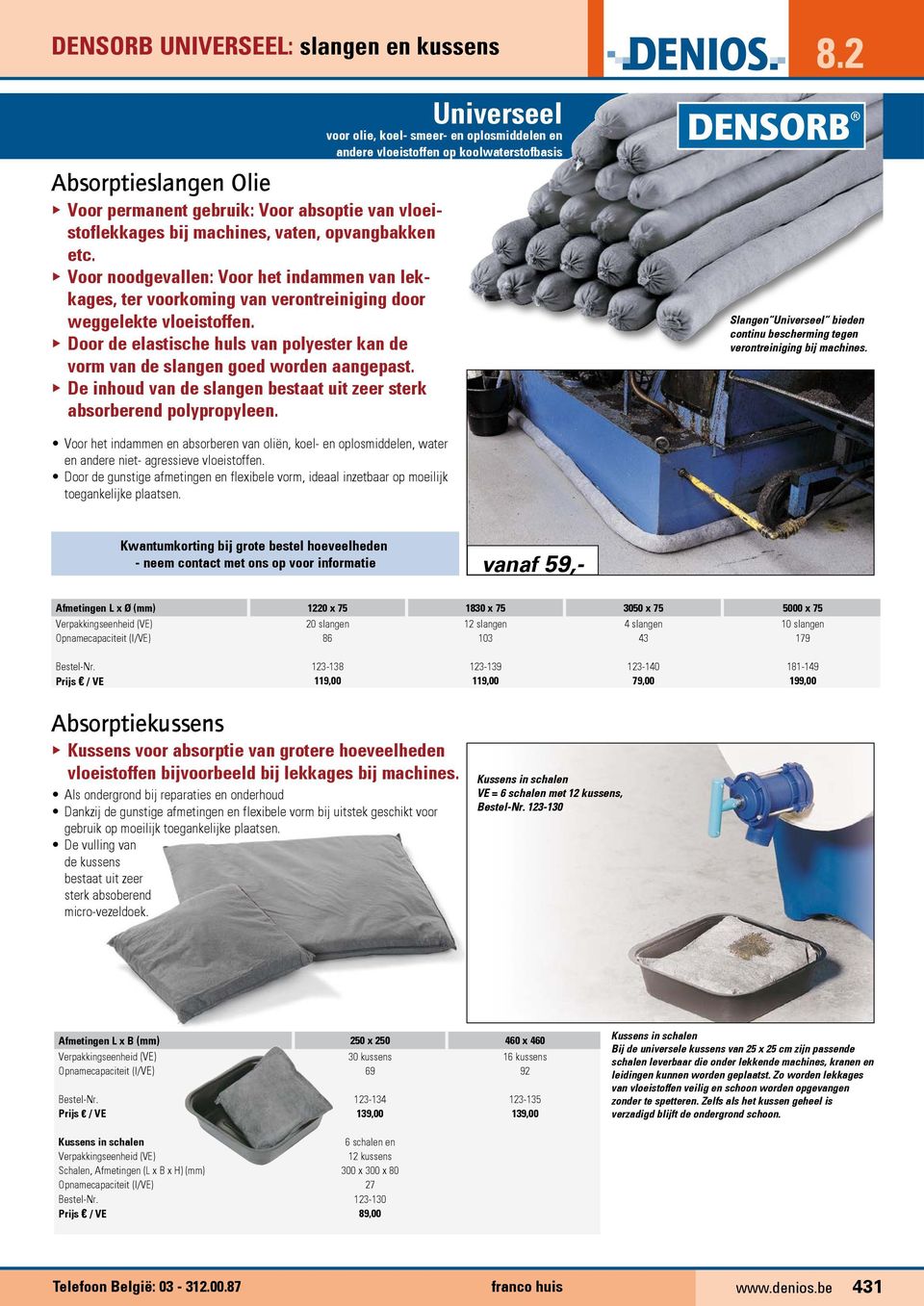 Door de elastische huls van polyester kan de vorm van de slangen goed worden aangepast. De inhoud van de slangen bestaat uit zeer sterk absorberend polypropyleen. 8.