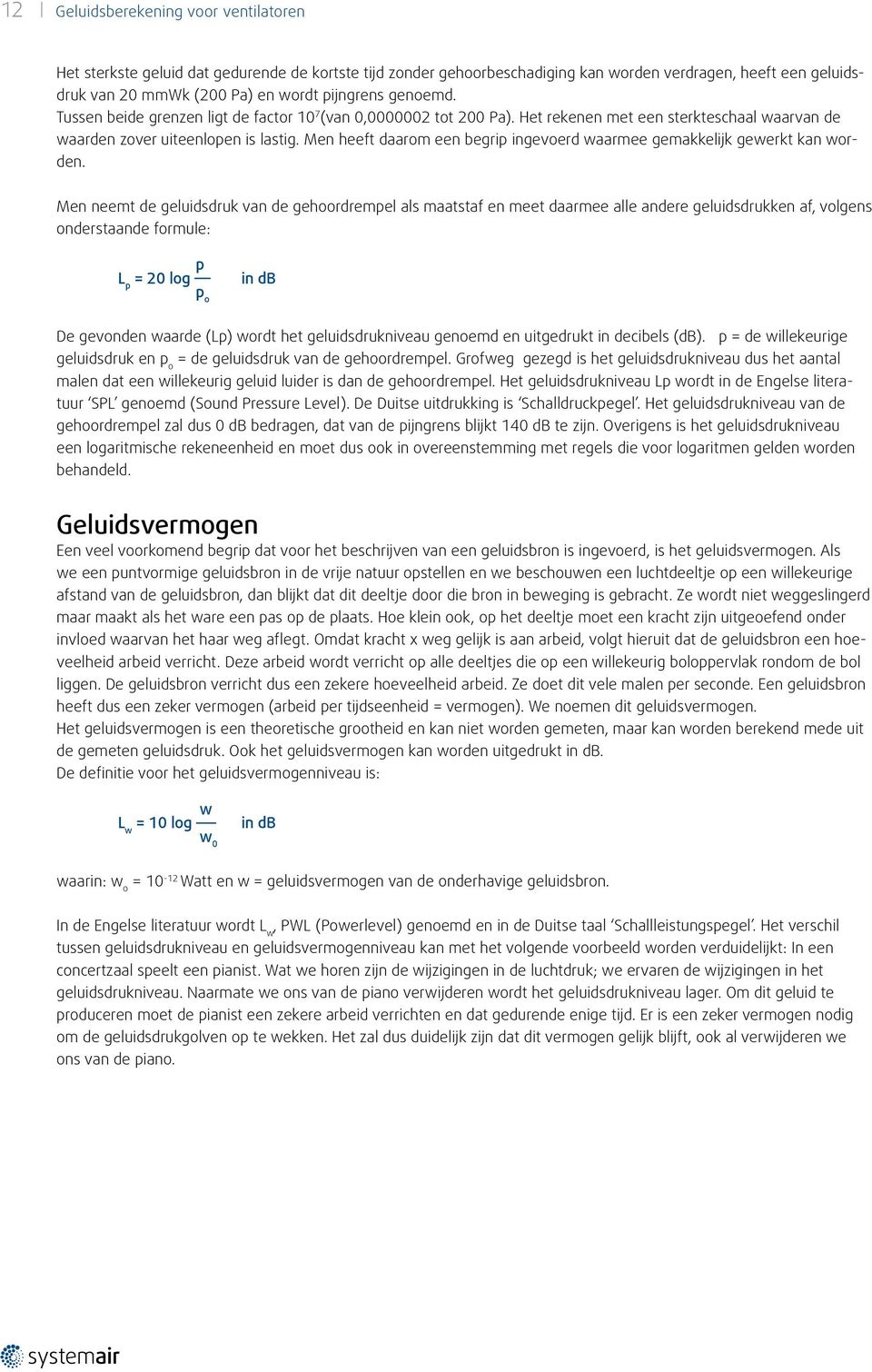 Men heeft daarom een begrip ingevoerd waarmee gemakkelijk gewerkt kan worden.