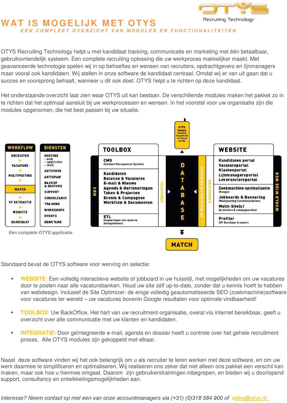 Met geavanceerde technologie spelen wij in op behoeftes en wensen van recruiters, opdrachtgevers en lijnmanagers maar vooral ook kandidaten. Wij stellen in onze software de kandidaat centraal.