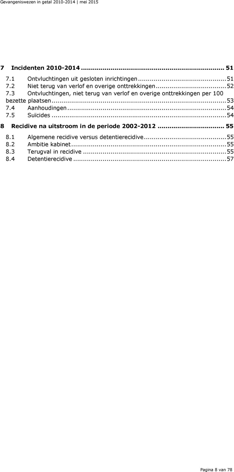 .. 54 7.5 Suïcides... 54 8 Recidive na uitstroom in de periode 2002-2012... 55 8.