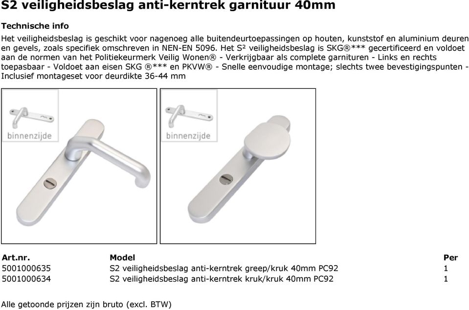 garnituren - Links en rechts toepasbaar - Voldoet aan eisen SKG *** en PKVW - Snelle eenvoudige montage; slechts twee bevestigingspunten -