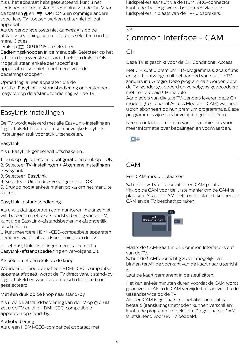 Selecteer op het scherm de gewenste apparaattoets en druk Mogelijk staan enkele zeer specifieke apparaattoetsen niet in het menu voor de bedieningsknoppen.