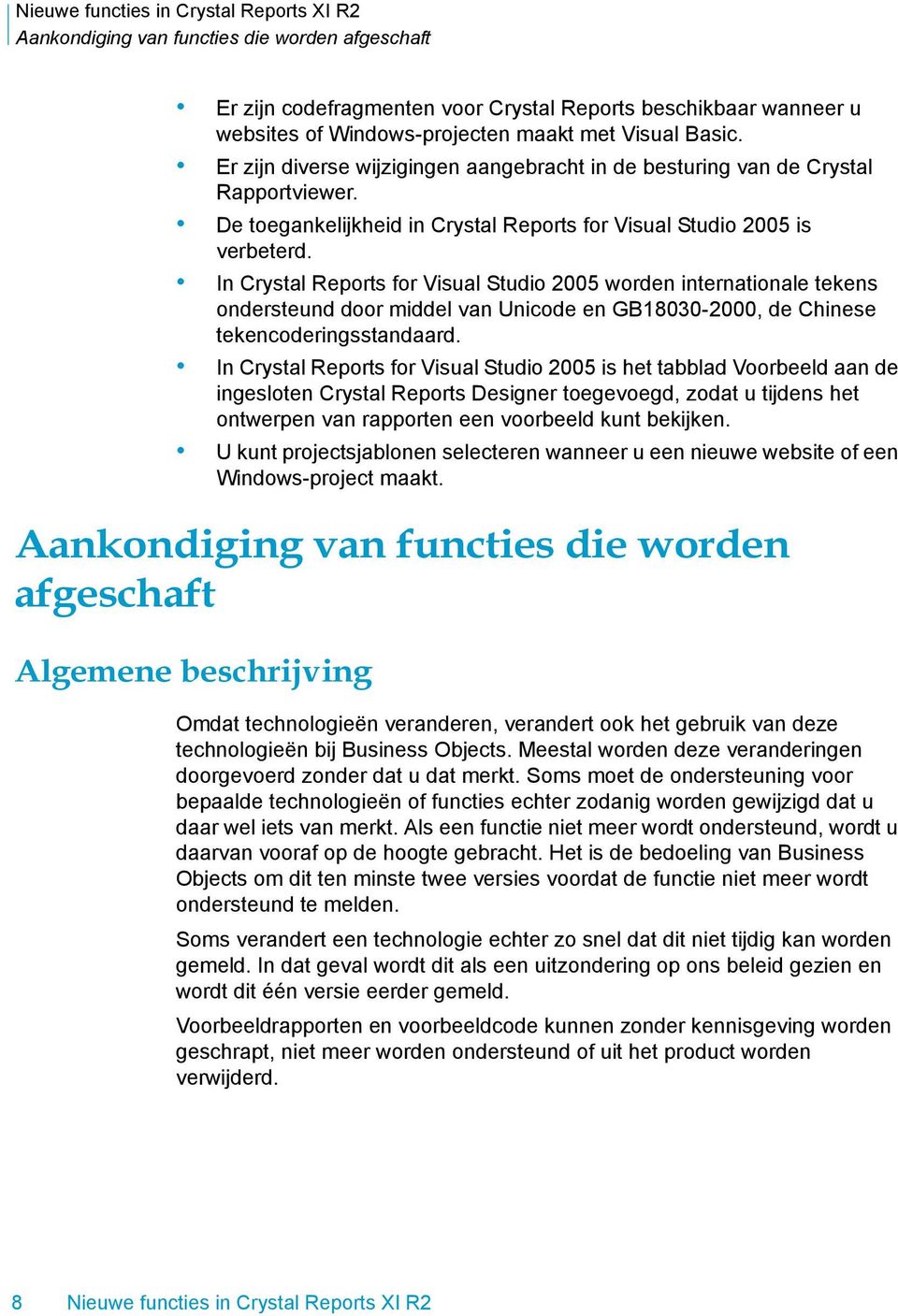 In Crystal Reports for Visual Studio 2005 worden internationale tekens ondersteund door middel van Unicode en GB18030-2000, de Chinese tekencoderingsstandaard.