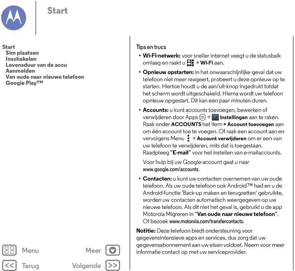 Hiertoe houdt u de aan/uit-knop ingedrukt totdat het scherm wordt uitgeschakeld. Hierna wordt uw telefoon opnieuw opgestart. Dit kan een paar minuten duren.