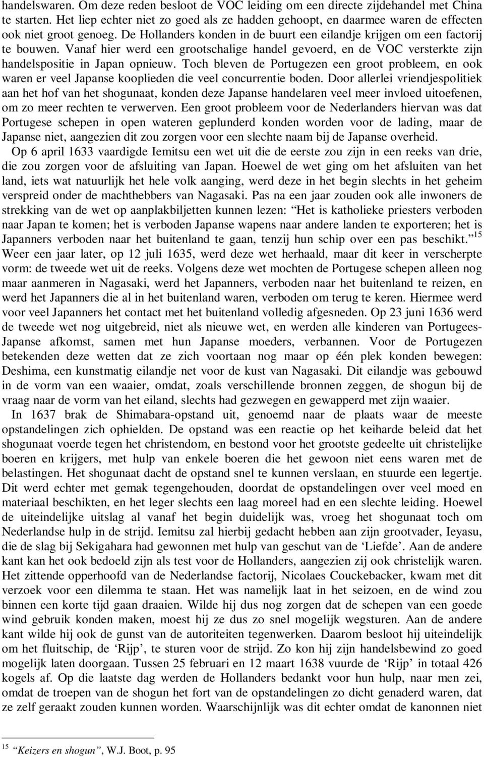 Vanaf hier werd een grootschalige handel gevoerd, en de VOC versterkte zijn handelspositie in Japan opnieuw.