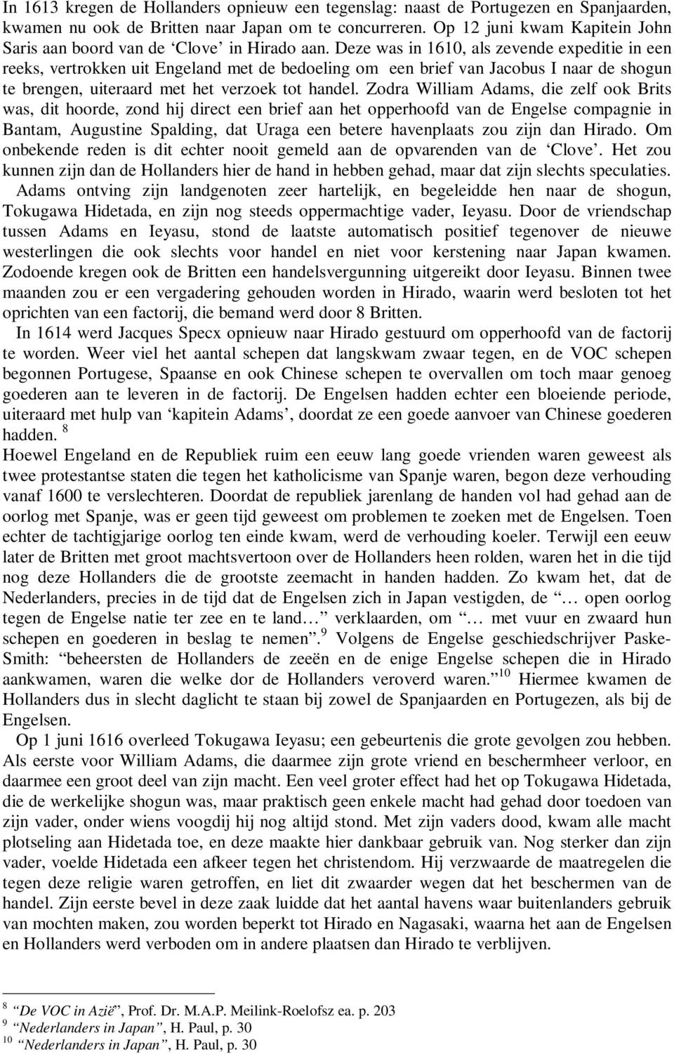 Deze was in 1610, als zevende expeditie in een reeks, vertrokken uit Engeland met de bedoeling om een brief van Jacobus I naar de shogun te brengen, uiteraard met het verzoek tot handel.