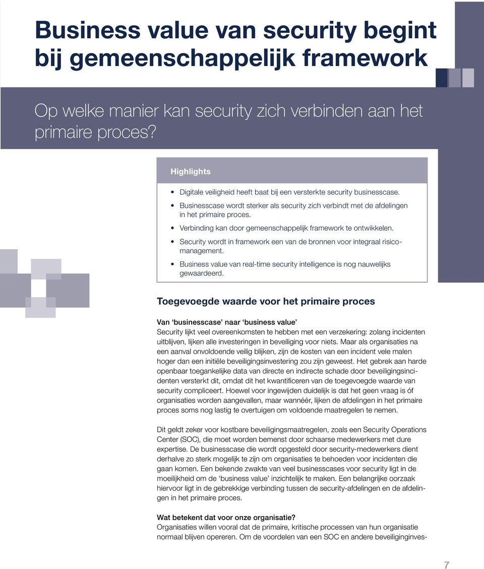 Verbinding kan door gemeenschappelijk framework te ontwikkelen. Security wordt in framework een van de bronnen voor integraal risicomanagement.