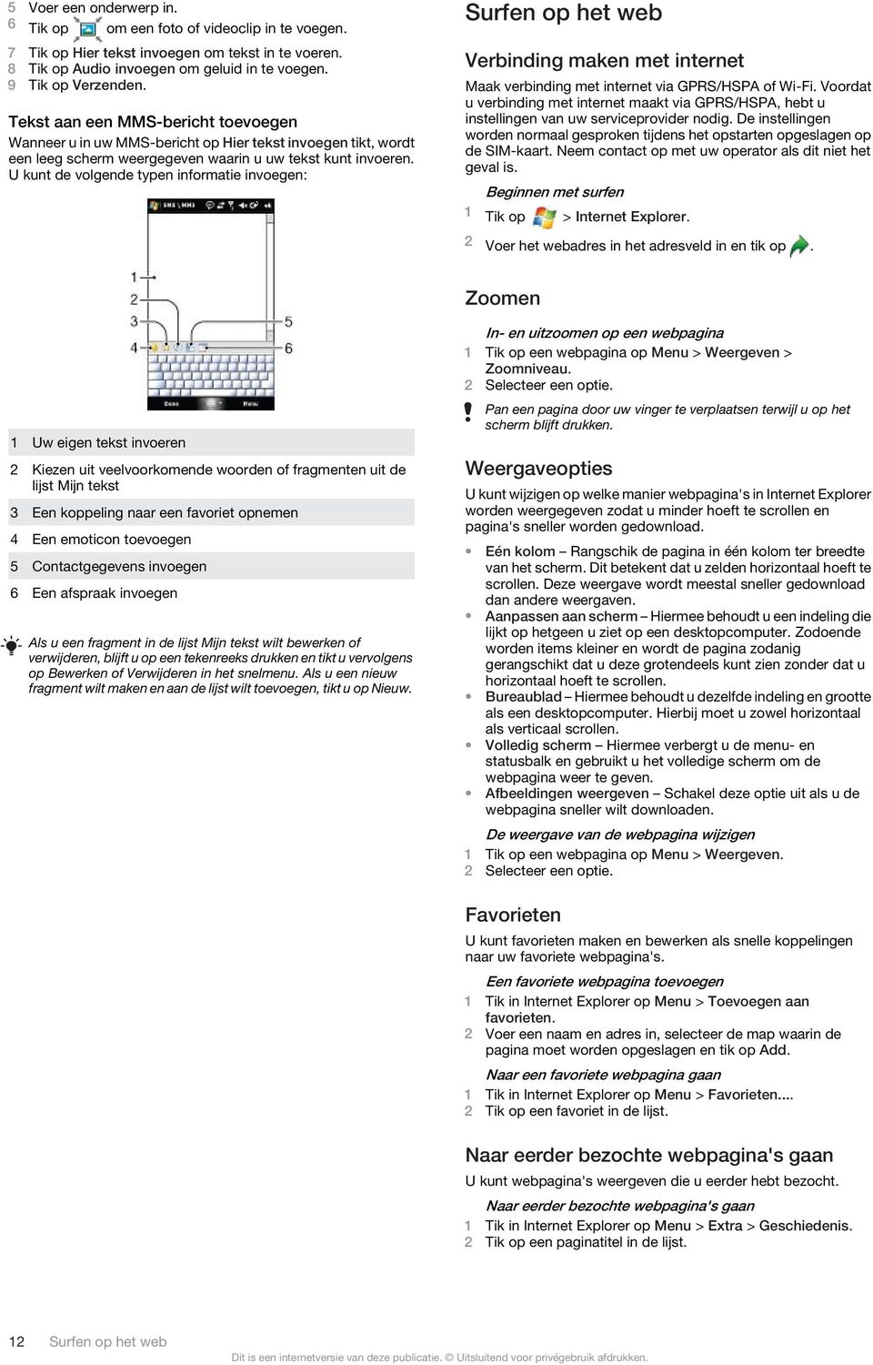 U kunt de volgende typen informatie invoegen: Surfen op het web Verbinding maken met internet Maak verbinding met internet via GPRS/HSPA of Wi-Fi.