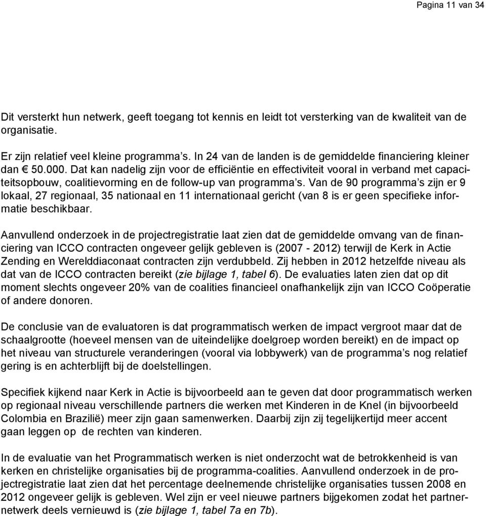 Dat kan nadelig zijn voor de efficiëntie en effectiviteit vooral in verband met capaciteitsopbouw, coalitievorming en de follow-up van programma s.