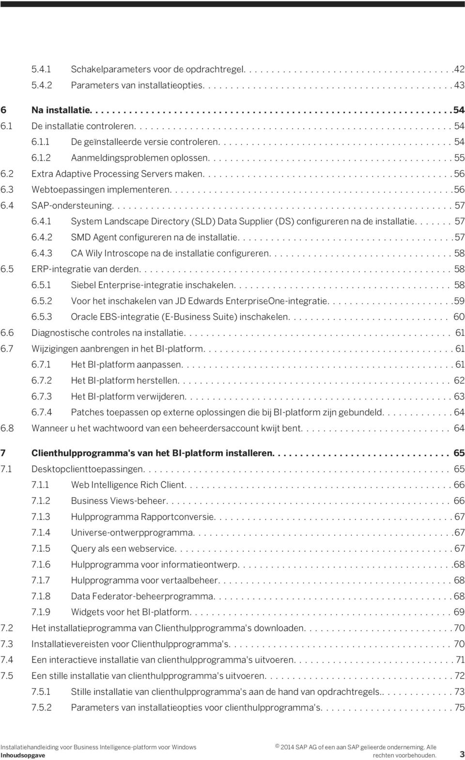 ...57 6.4.2 SMD Agent configureren na de installatie....57 6.4.3 CA Wily Introscope na de installatie configureren....58 6.5 ERP-integratie van derden....58 6.5.1 Siebel Enterprise-integratie inschakelen.