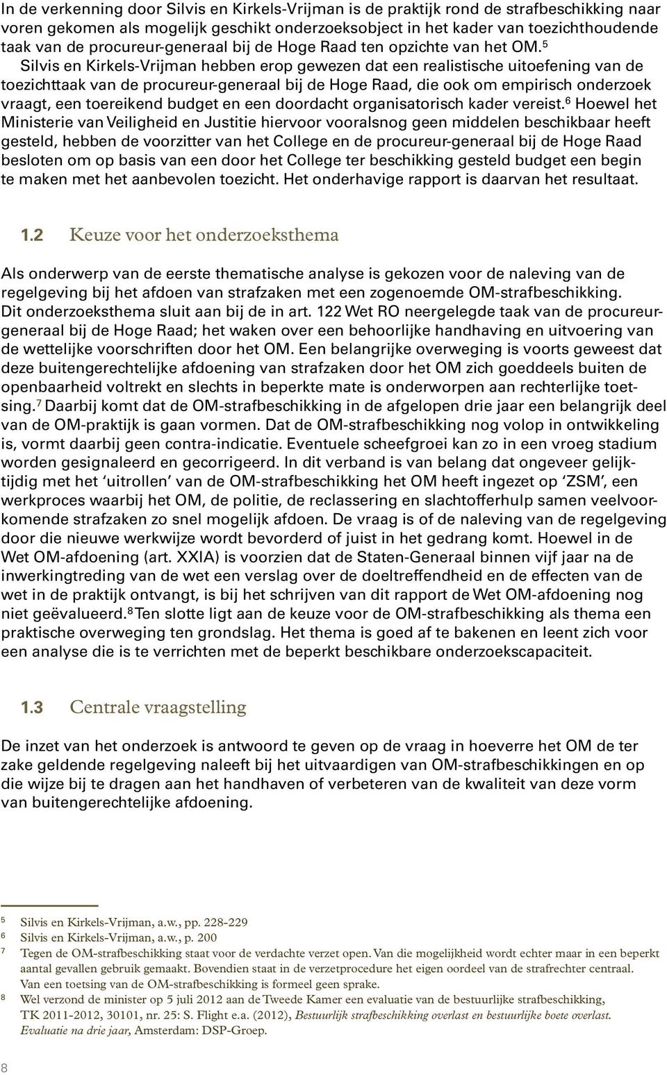 5 Silvis en Kirkels-Vrijman hebben erop gewezen dat een realistische uitoefening van de toezichttaak van de procureur-generaal bij de Hoge Raad, die ook om empirisch onderzoek vraagt, een toereikend