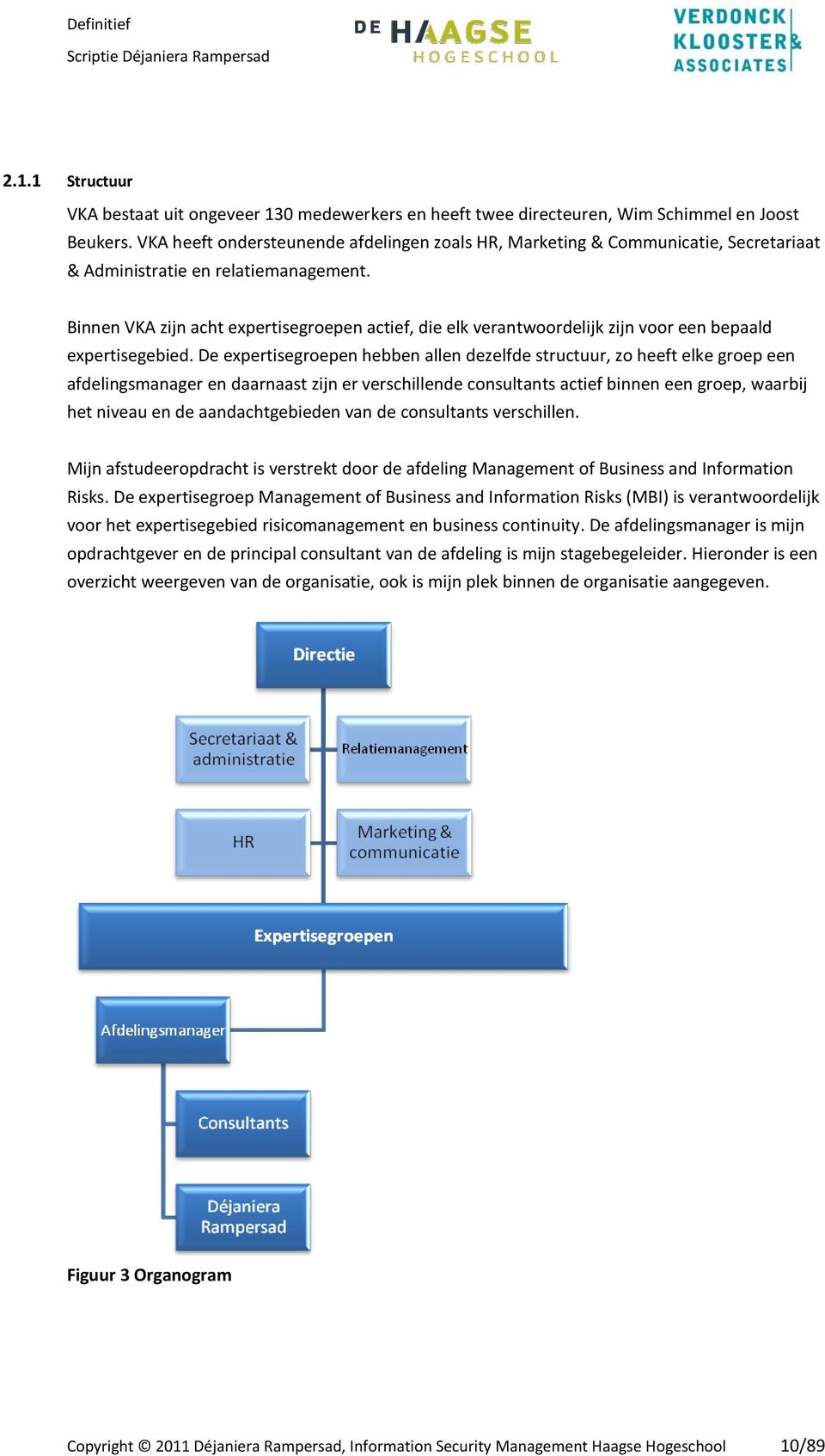 Binnen VKA zijn acht expertisegroepen actief, die elk verantwoordelijk zijn voor een bepaald expertisegebied.