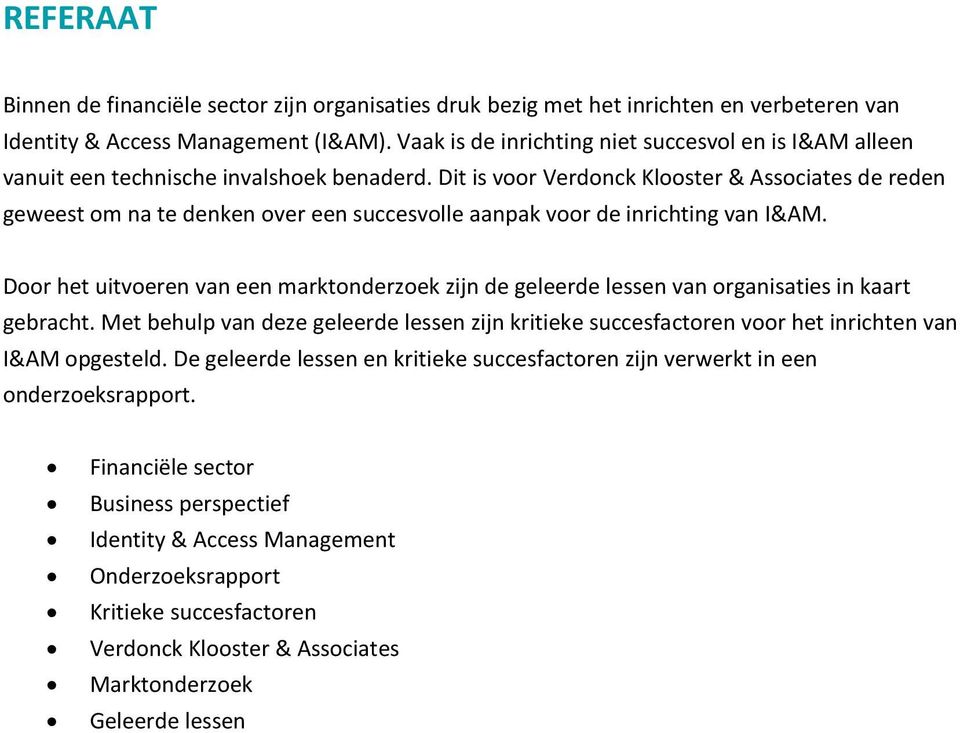 Dit is voor Verdonck Klooster & Associates de reden geweest om na te denken over een succesvolle aanpak voor de inrichting van I&AM.