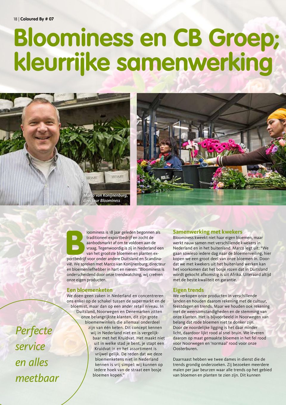 Tegenwoordig is zij in Nederland een van het grootste bloemen en planten exportbedrijf voor onder andere Duitsland en Scandinavië.