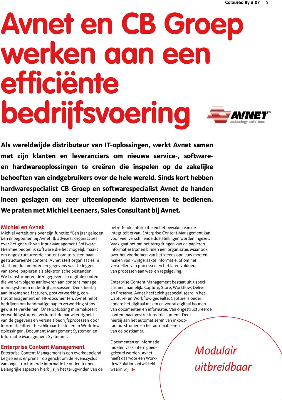 Sinds kort hebben hardwarespecialist CB Groep en software specialist Avnet de handen ineen geslagen om zeer uiteenlopende klantwensen te bedienen.