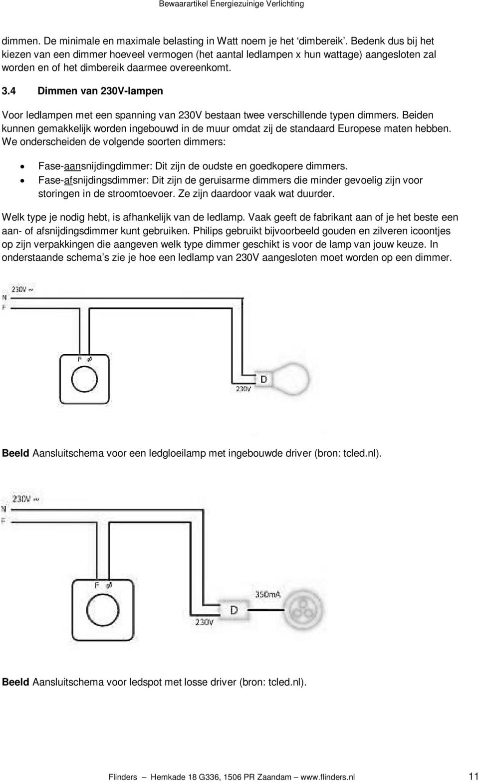 4 Dimmen van 230V-lampen Voor ledlampen met een spanning van 230V bestaan twee verschillende typen dimmers.