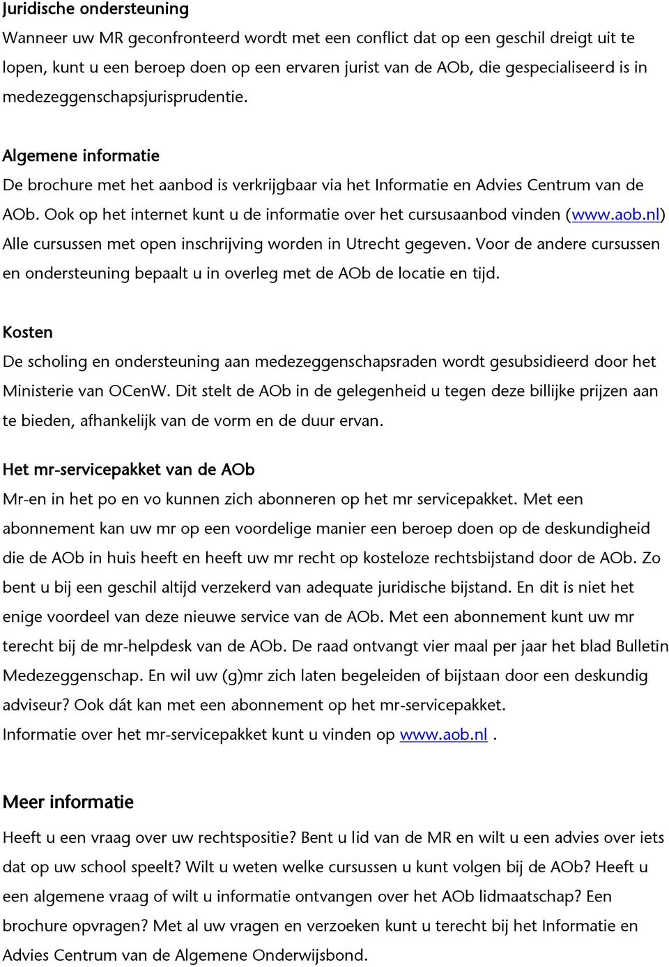 Ook op het internet kunt u de informatie over het cursusaanbod vinden (www.aob.nl) Alle cursussen met open inschrijving worden in Utrecht gegeven.