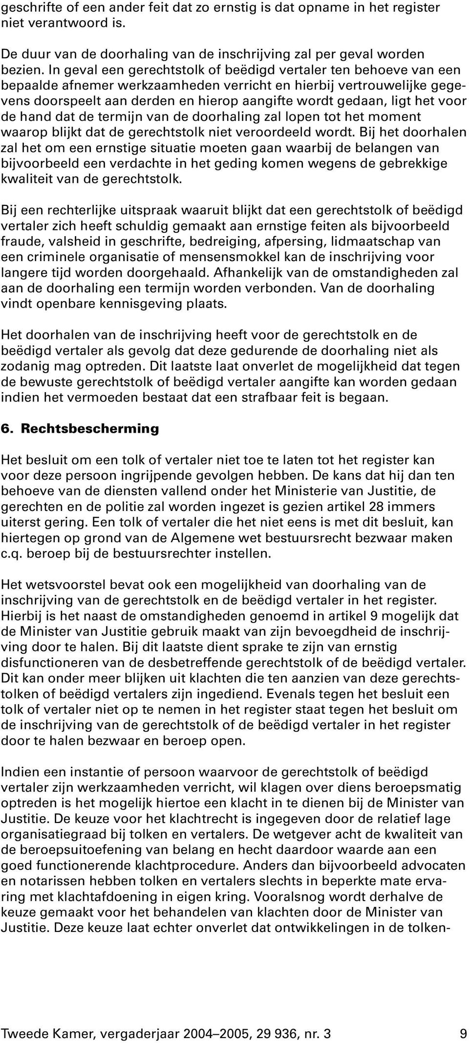 ligt het voor de hand dat de termijn van de doorhaling zal lopen tot het moment waarop blijkt dat de gerechtstolk niet veroordeeld wordt.