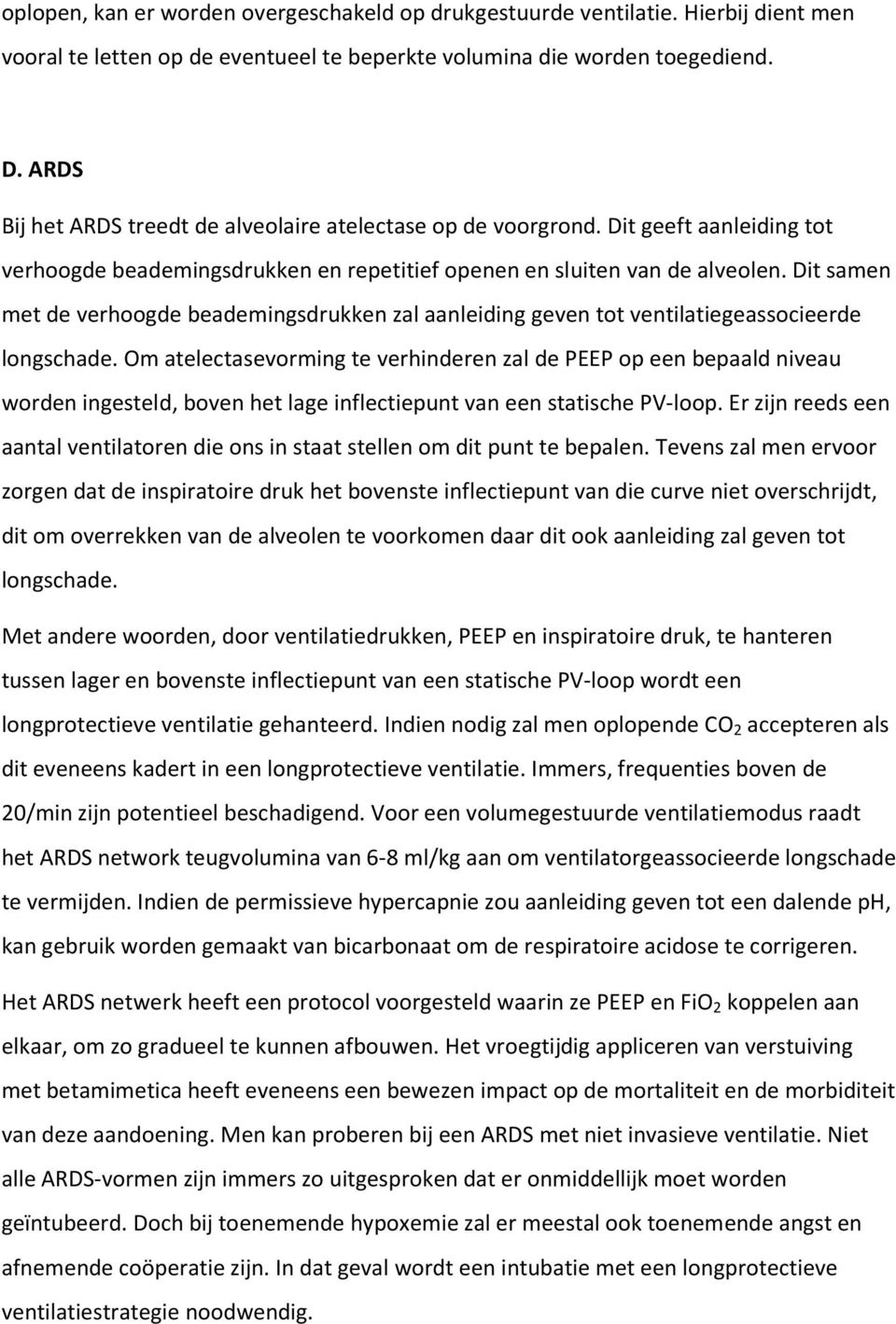 Dit samen met de verhoogde beademingsdrukken zal aanleiding geven tot ventilatiegeassocieerde longschade.