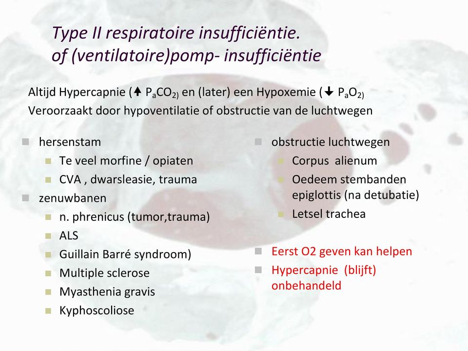 hypoventilatie of obstructie van de luchtwegen hersenstam Te veel morfine / opiaten CVA, dwarsleasie, trauma zenuwbanen n.