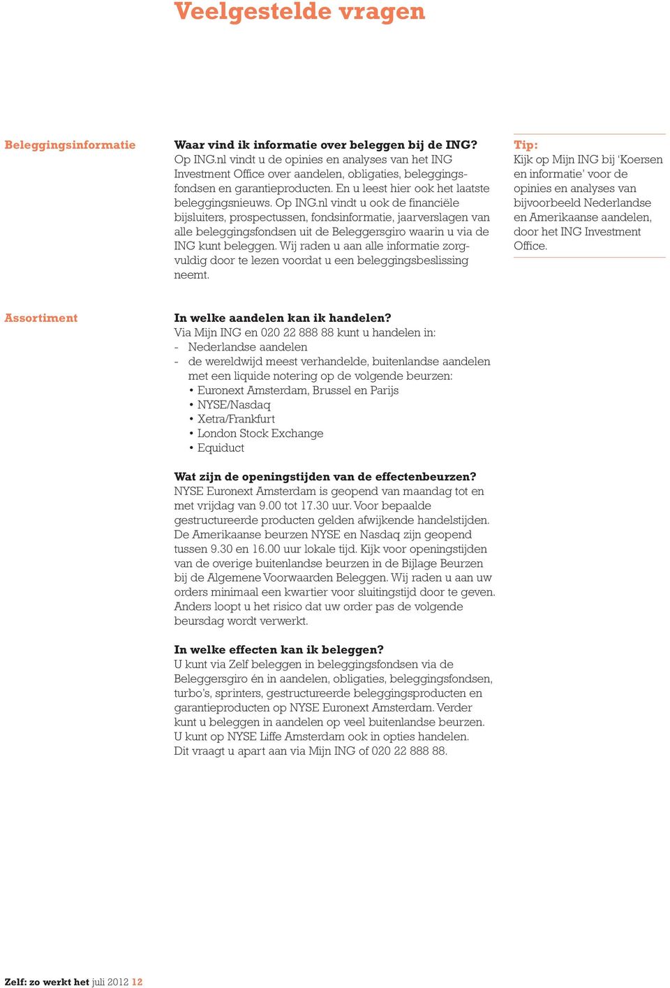 nl vindt u ook de financiële bijsluiters, prospectussen, fondsinformatie, jaarverslagen van alle beleggingsfondsen uit de Beleggersgiro waarin u via de ING kunt beleggen.